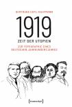 1919 - Zeit der Utopien Zur Topographie eines deutschen Jahrhundertjahres