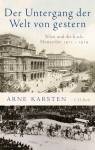 Der Untergang der Welt von gestern Wien und die k. u. k. Monarchie 1911-1919