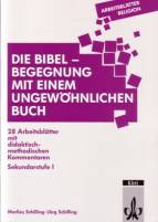 Die Bibel- Begegnung mit einem ungewöhnlichen Buch 28 Arbeitsblätter mit didaktisch- methodischen Kommentaren