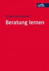 Beratung lernen Grundlagen Psychosozialer Beratung und Sozialtherapie für Studium und Praxis