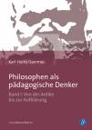 Philosophen als pädagogische Denker Bd. I: Von der Antike bis zur Aufklärung