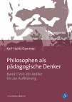 Philosophen als pädagogische Denker - Bd. I: Von der Antike bis zur Aufklärung