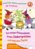 Zauberhafte Mädchengeschichten für Erstleser Von mutigen Prinzessinnen, lustigen Zaubersprüchen und magischen Tieren