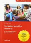 Kompetent ausbilden in der Kita - Ein Lehr- und Methodenbuch für Praxisanleiter/innen