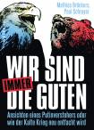 Wir sind immer die Guten - Ansichten eines Putinverstehers oder wie der Kalte Krieg neu entfacht wird