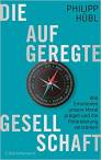 Die aufgeregte Gesellschaft - Wie Emotionen unsere Moral prägen und die Polarisierung verstärken