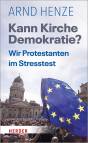 Kann Kirche Demokratie? Wir Protestanten im Stresstest