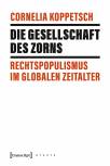 Die Gesellschaft des Zorns Rechtspopulismus im globalen Zeitalter