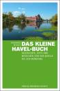 Das kleine Havel-Buch Geschichte, Orte und Menschen von der Quelle bis zur Mündung