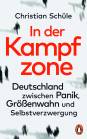 In der Kampfzone - Deutschland zwischen Panik, Größenwahn und Selbstverzwergung