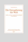 Die Entzauberung der Welt Studien zu Kultur, Gesellschaft und Religion in der Moderne