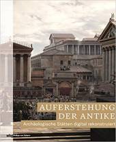 Auferstehung der Antike - Archäologische Stätten digital rekonstruiert