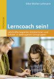 Lerncoach sein! Lehrkräfte begleiten Schülerinnen und Schüler in heterogenen Lerngruppen