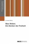 Max Weber. Ein Denker der Freiheit 
