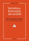 Verhaltens-Kybernetik, das ist Ethik Die Pragmatische Ethik: Für mehr Gemeinwohl & Wert-Schöpfung