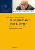 Im Gespräch mit Peter L. Berger Eine Gedenkschrift zu den Perspektiven und Grenzen religiöser Pluralität 