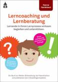 Lerncoaching und Lernberatung Lernende in ihrem Lernprozess wirksam begleiten und unterstützen. Ein Buch zur (Weiter-)Entwicklung der theoretischen und praktischen (Lern-)Coachingkompetenz