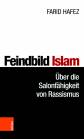 Feindbild Islam Über die Salonfähigkeit von Rassismus