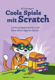 Coole Spiele mit Scratch - Lerne programmieren und baue deine eigenen Spiele