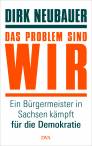Das Problem sind wir - Ein Bürgermeister in Sachsen kämpft für die Demokratie