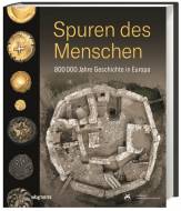 Spuren des Menschen - 800000 Jahre Geschichte in Europa