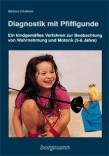 Diagnostik mit Pfiffigunde Ein kindgemäßes Verfahren zur Beobachtung von Wahrnehmung und Motorik (5-8 Jahre)