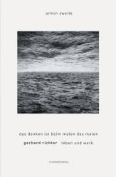 Gerhard Richter. Leben und Werk - Das Denken ist beim Malen das Malen