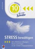 Stress bewältigen - Mit effektiven Übungen Druck und Angst in der Schule entgegenwirken