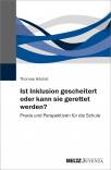 Ist Inklusion gescheitert oder kann sie gerettet werden? Praxis und Perspektiven für die Schule