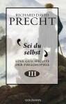 Sei du selbst  Eine Geschichte der Philosophie Band 3: Von der Philosophie nach Hegel bis zur Philosophie der Jahrhundertwende