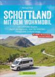 Schottland mit dem Wohnmobil Die schönsten Routen durch die Highlands, über die Hebriden, Orkneys und Shetland Inseln