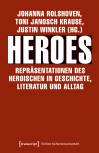 Heroes Repräsentationen des Heroischen in Geschichte, Literatur und Alltag