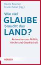 Wie viel Glaube braucht das Land? - Antworten aus Politik, Kirche und Gesellschaft