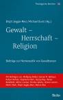 Gewalt - Herrschaft - Religion - Beiträge zur Hermeneutik von Gewalttexten