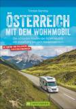 Österreich mit dem Wohnmobil Die schönsten Routen der Alpenrepublik von Vorarlberg bis nach Niederösterreich