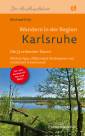 Wandern in der Region Karlsruhe - Die 33 schönsten Touren - Mit Kraichgau, Pfälzerwald, Nordvogesen und nördlichem Schwarzwald