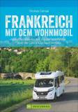 Frankreich mit dem Wohnmobil Die schönsten Routen von der Normandie über die Côte d’Azur nach Korsika