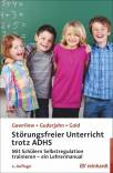 Störungsfreier Unterricht trotz ADHS Mit Schülern Selbstregulation trainieren - ein Lehrermanual