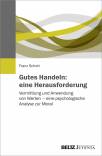 Gutes Handeln: eine Herausforderung Vermittlung und Anwendung von Werten – eine psychologische Analyse zur Moral