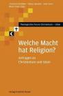 Welche Macht hat Religion? Anfragen an Christentum und Islam