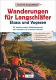 Wanderungen für Langschläfer - Elsass und Vogesen 30 erlebnisreiche Halbtagstouren mit maximal vier Stunden Gehzeit