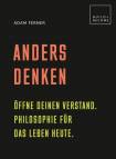 Anders denken Öffne deinen Verstand. Philosophie für das Leben heute.