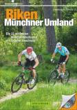Biken: Münchner Umland - Die 25 schönsten Mountainbiketouren mit S-Bahn-Anschluss