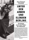 Unter den Armen und Elenden Berlins - Streifzüge durch die Tiefen einer Weltstadt