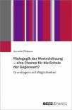 Pädagogik der Wertschätzung – eine Chance für die Schule der Gegenwart? - Grundlagen und Möglichkeiten