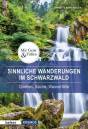 Sinnliche Wanderungen im Schwarzwald Quellen, Bäche, Wasserfälle