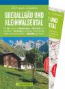 Oberallgäu und Kleinwalsertal - Zeit zum Wandern - 40 Wanderungen und Bergtouren – großartige Gipfel und Aussichten, rauschende Wasser, Allgäuer Blumentouren – Ausflugsziele in der Region – GPS-Tracks zum Download -mit Faltkarte
