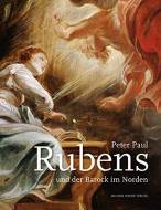 Peter Paul Rubens und der Barock im Norden - Katalog zur Ausstellung im Erzbischöflichen Diözesanmuseum Paderborn