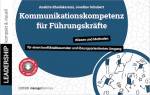 Kommunikationskompetenz für Führungskräfte Wissen und Methoden für einen konfliktabbauenden und lösungsorientierten Umgang