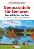 Genussradeln für Senioren – Vom Allgäu bis ins Ries - 25 leichte Touren zu Natur- und Kulturhighlights
